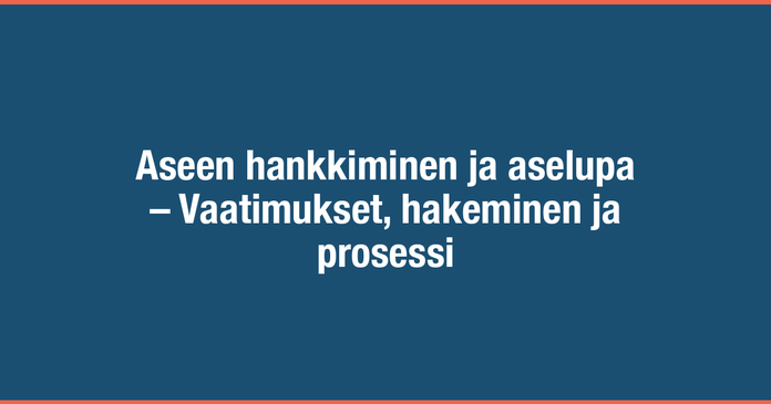 /images/blog/generated/2022-05-09-aseen-hankkiminen-ja-aselupa.png