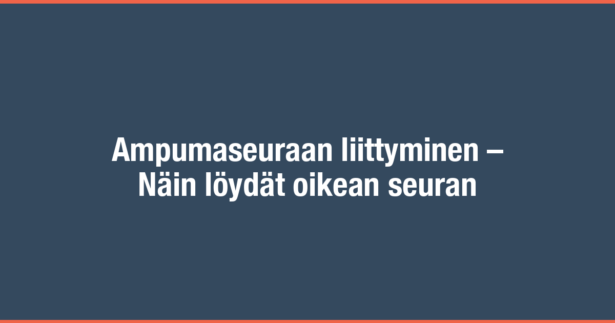 /images/blog/generated/2022-06-15-ampumaseuraan-liittyminen.png
