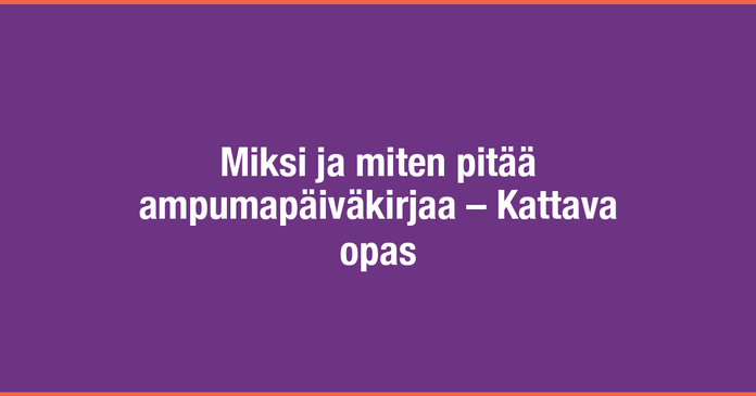 /images/blog/generated/2023-01-15-miksi-ja-miten-pitaa-ampumapaivakirjaa.png