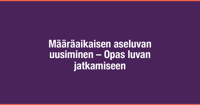 /images/blog/generated/2023-11-10-maaraaikaisen-aseluvan-uusiminen.png
