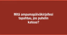 Mitä ampumapäiväkirjallesi tapahtuu, jos puhelin katoaa?