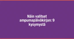Näin valitset ampumapäiväkirjan: 9 kysymystä